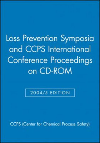 Digital Loss Prevention Symposia and Ccps International Conference Proceedings on CD-ROM Center for Chemical Process Safety (CCPS