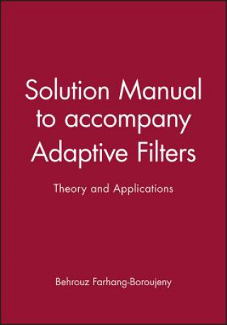 Kniha Solution Manual to Accompany Adaptive Filters: Theory and Applications B. Farhang-Boroujeny