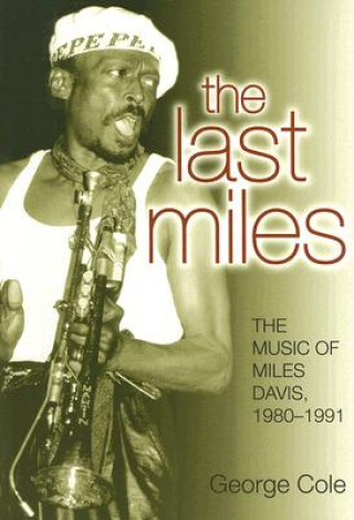 Kniha The Last Miles: The Music of Miles Davis, 1980-1991 George Cole