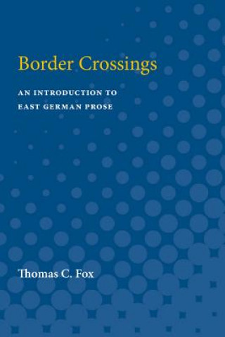 Könyv Border Crossings: An Introduction of East German Prose Thomas C. Fox