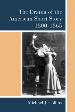 Carte Drama of the American Short Story, 1800-1865 Michael J. Collins