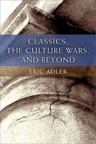 Książka Classics, the Culture Wars, and Beyond Eric Adler