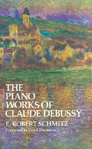 Carte The Piano Works of Claude Debussy Elie R. Schmitz