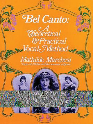 Książka Bel Canto, Theorical and Pratical Method Mathilde Marchesi