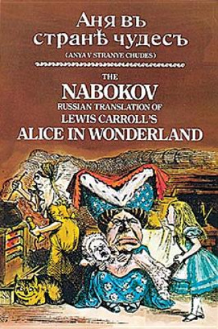 Kniha The Nabokov Russian Translation of Lewis Carroll's Alice in Wonderland: Anya V Stranye Chudes Lewis Carroll