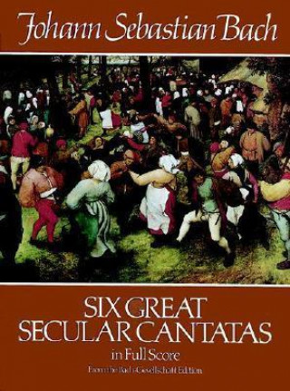 Книга Six Great Secular Cantatas in Full Score: From the Bach-Gesellschaft Edition Johann Sebastian Bach