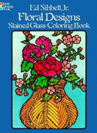 Kniha Floral Designs Stained Glass Coloring Book Ed Sibbett