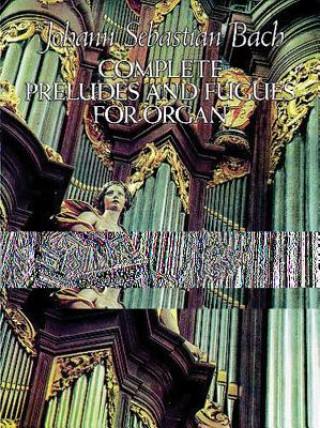 Книга Complete Preludes and Fugues for Organ Johann Sebastian Bach