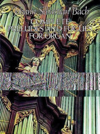 Książka Complete Preludes and Fugues for Organ Johann Sebastian Bach