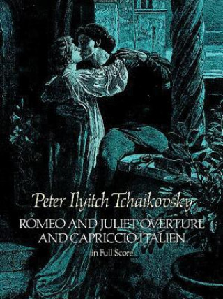 Kniha Romeo and Juliet Overture and Capriccio Italien in Full Score Peter Ilyitch Tchaikovsky