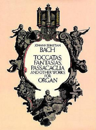 Kniha Toccatas, Fantasias, Passacaglia and Other Works for Organ Johann Sebastian Bach