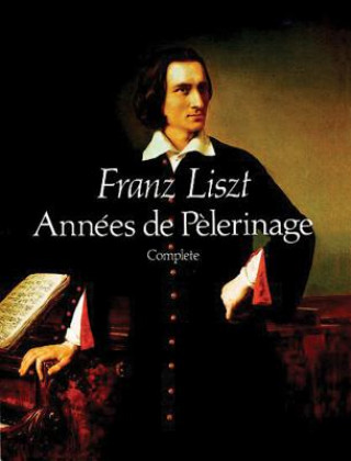 Książka Annees de Pelerinage, Complete Franz Liszt