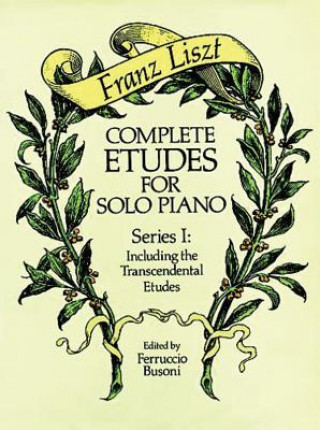 Carte Complete Etudes for Solo Piano, Series I: Including the Transcendental Etudes Franz Liszt