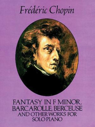 Carte Fantasy in F Minor, Barcarolle, Berceuse and Other Works for Solo Piano Frederic Chopin
