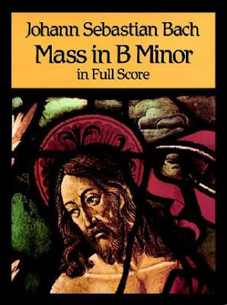 Kniha Mass in B Minor in Full Score Johann Sebastian Bach