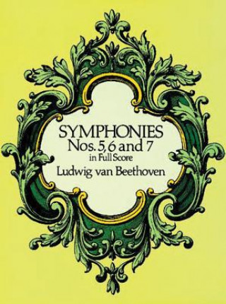 Kniha Symphonies Nos. 5, 6, and 7 in Full Score Ludwig van Beethoven
