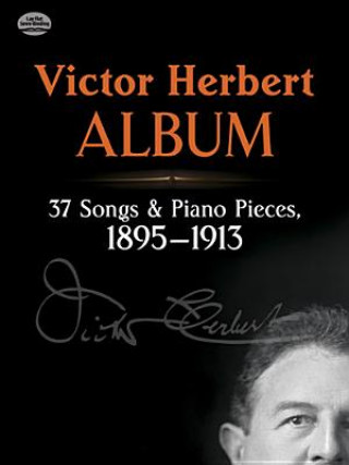 Kniha Victor Herbert Album: 37 Songs and Piano Pieces, 1895-1913 Victor Herbert