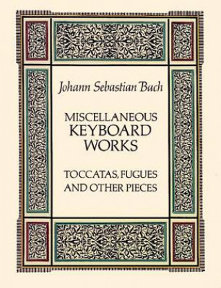 Carte Miscellaneous Keyboard Works: Toccatas, Fugues and Other Pieces Johann Sebastian Bach