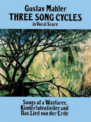 Kniha Three Song Cycles in Vocal Score: Songs of a Wayfarer, Kindertotenlieder and Das Lied Von Der Erde Gustav Mahler