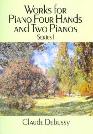 Kniha Works for Piano Four Hands and Two Pianos, Series One Claude Debussy