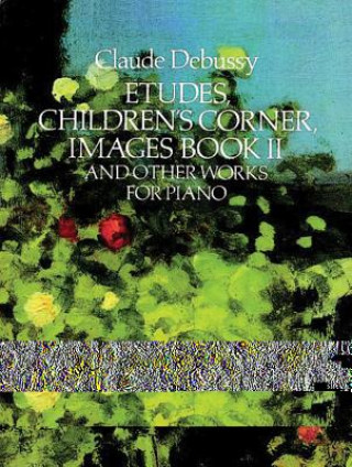 Książka Etudes, Children's Corner, Images Book II: And Other Works for Piano Claude Debussy