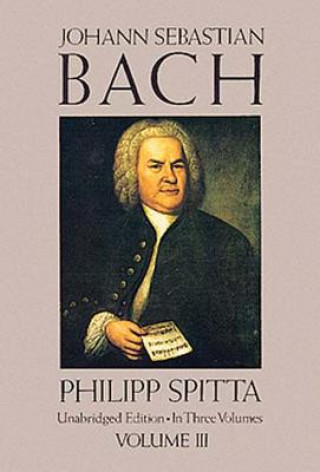 Książka Johann Sebastian Bach, Volume III Philipp Spitta