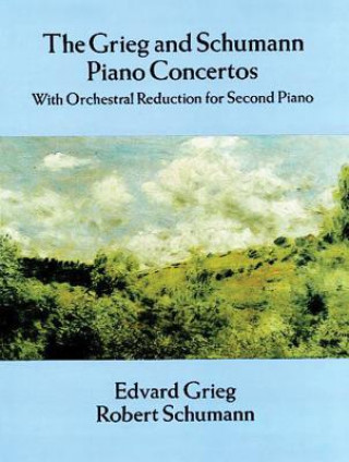 Książka Grieg and Schumann Piano Concertos: With Orchestral Reduction for Second Piano Edvard Grieg