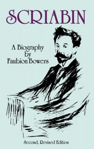 Kniha Scriabin, a Biography: Second, Revised Edition Faubion Bowers