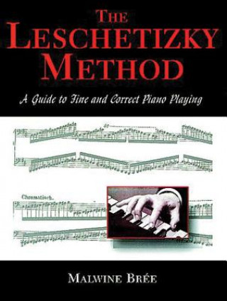 Könyv The Leschetizky Method: A Guide to Fine and Correct Piano Playing Malwine Bree