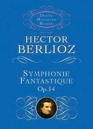 Kniha Symphonie Fantastique, Op. 14 (Episode in the Life of an Artist) Hector Berlioz