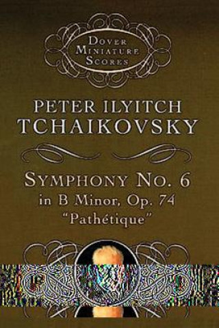 Libro Symphony No. 6 in B Minor: Op. 74 Peter Ilyitch Tchaikovsky