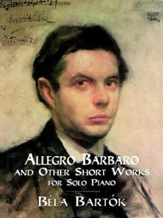 Książka Allegro Barbaro and Other Short Works for Solo Piano Bela Bartok