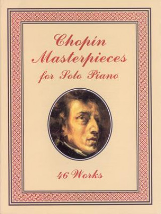Book Chopin Masterpieces for Solo Piano: 46 Works Frederic Chopin