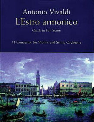 Carte L'Estro Armonico, Op. 3, in Full Score: 12 Concertos for 1, 2 and 4 Violins Antonio Vivaldi