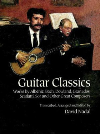 Książka Guitar Classics: Works by Albiniz, Bach, Dowland, Granados, Scarlatti, Sor and Other Great Composers David Nadal