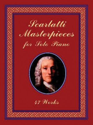 Carte Scarlatti Masterpieces for Solo Piano: 47 Works Domenico Scarlatti