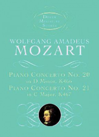 Könyv Piano Concerto No. 20, K466, and Piano Concerto No. 21, K467 Wolfgang Amadeus Mozart