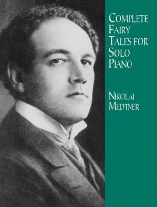 Könyv Complete Fairy Tales for Solo Piano Nikolai Medtner