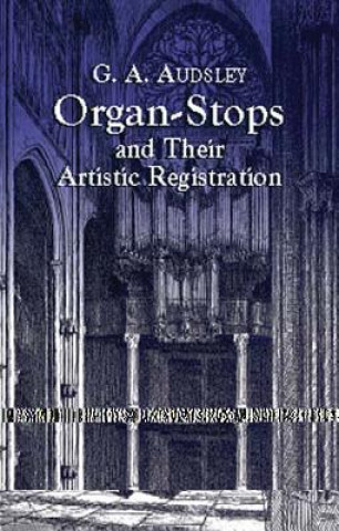 Könyv Organ-Stops and Their Artistic Registration George Ashdown Audsley