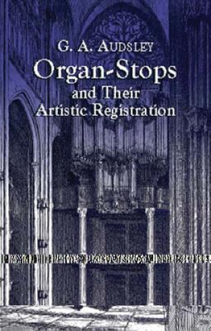 Kniha Organ-Stops and Their Artistic Registration George Ashdown Audsley