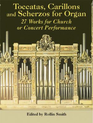 Kniha Toccatas, Carillons and Scherzos for Organ: 27 Works for Church or Concert Performance Classical Piano Sheet Music