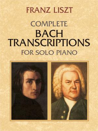 Knjiga Complete Bach Transcriptions for Solo Piano Franz Liszt