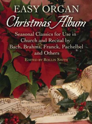 Book Easy Organ Christmas Album: Seasonal Classics for Use in Church and Recital by Bach, Brahms, Franck, Pachelbel and Others Rollin Smith