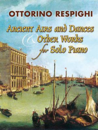 Carte Ancient Airs and Dances & Other Works for Solo Piano Ottorino Respighi