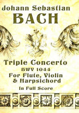 Könyv Triple Concerto BMV 1044 for Flute, Violin & Harpsichord in Full Score Johann Sebastian Bach