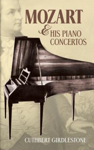 Könyv Mozart & His Piano Concertos Cuthbert Morton Girdlestone