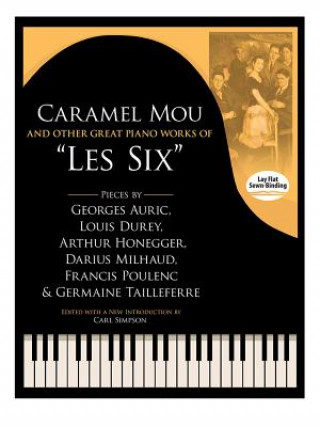 Book Caramel Mou and Other Great Piano Works of "Les Six": Pieces by Auric, Durey, Honegger, Milhaud, Poulenc and Tailleferre Georges Auric