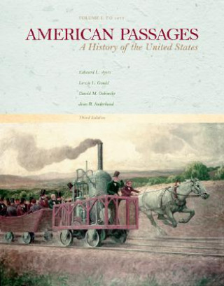 Carte American Passages: A History of the United States, Vol. I: To 1877 Edward L. Ayers