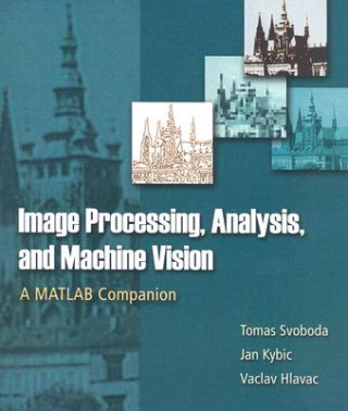 Könyv Image Processing, Analysis and Machine Vision: A MATLAB Companion Tomas Svoboda