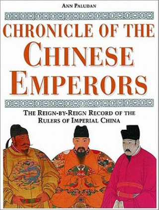 Könyv Chronicle of the Chinese Emperors: The Reign-By-Reign Record of the Rulers of Imperial China Ann Paludan